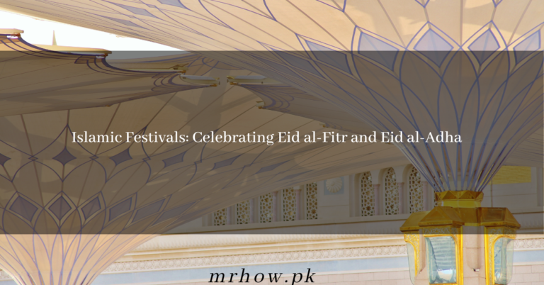 Islamic Festivals: Celebrating Eid al-Fitr and Eid al-Adha