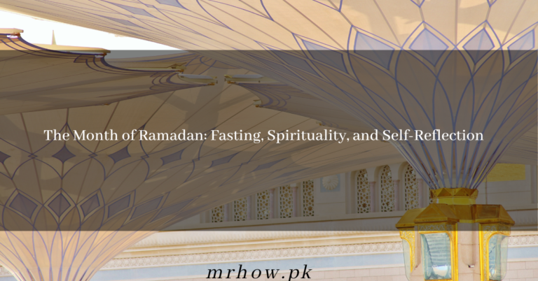 The Month of Ramadan: Fasting, Spirituality, and Self-Reflection