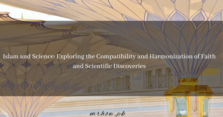 Islam and Science: Exploring the Compatibility and Harmonization of Faith and Scientific Discoveries